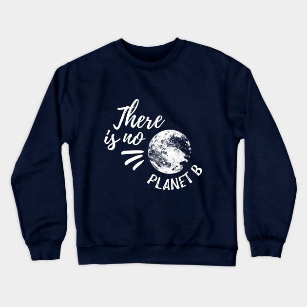 There Is No Planet B Crewneck Sweatshirt by Kaamalauppias